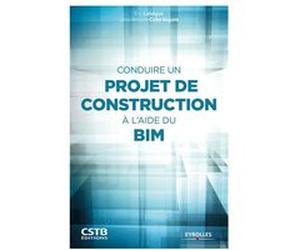 Conduire un projet de construction à l'aide du BIM Eric Lebègue (Auteur), José Antonio Cuba Segura (Auteur)