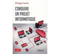 Conduire un projet informatique - Philippe Tache - Eyrolles - broché - Manuel