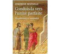 Conduis-la vers l'unité parfaite Hyacinthe Destivelle (Auteur)