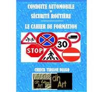 Conduite automobile et sÉcuritÉ routiÈre / le cahier de formation Cheick tidiane diako (Auteur)