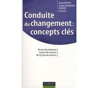 Conduite du changement : concepts-clés: 50 ans de pratiques issues des travaux de 25 grands auteurs