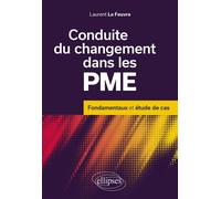Conduite du changement dans les PME Fondamentaux et étude de cas - Laurent Le Feuvre - Ellipses - broché - Etude