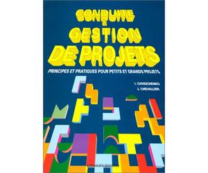 Conduite et gestion de projets. Principes et pratiques pour petits et grands projets