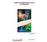 Conduite et Maîtrise de l'Audit Informatique: La méthode CMAI