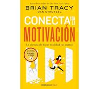 Conecta con la motivación / The Science of Motivation: La Ciencia De Hacer Realidad Tus Sueños / Strategies & Techniques for Turning Dreams into Destiny