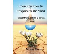 Conecta con tu Propósito de Vida: Encuentra tu camino y abraza el amor