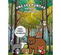 Conecta los Puntos: Animales del Bosque para Niños: 10 dibujos para descubrir, mejorar coordinación y estimular la creatividad en pequeños de 5 a 10 años