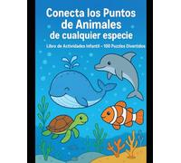 Conecta los Puntos de Animales del Océano - Libro de Actividades Infantil: 79 divertidos puzzles para niños de 6 a 8 años que mejoran concentración y motricidad fina