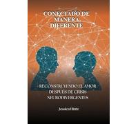 Conectado de manera diferente: Reconstruyendo el amor después de crisis neurodivergentes