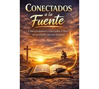 Conectados a la Fuente: Cómo permanecer conectados a Dios en un mundo que nos desgasta