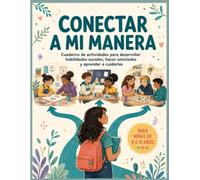 Conectar a mi manera (para chicas): Cuaderno de actividades para desarrollar habilidades sociales, hacer amistades y aprender a cuidarlas