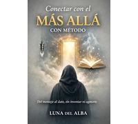 Conectar con el Más Allá con Método: Técnicas intermedias de mediumnidad: validación responsable, canalización guiada, péndulo y escritura automática sin sugestión