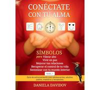 CONECTATE CON TU ALMA: Simbolos para vibrar alto, vivir en paz, mejorar tus relaciones, recuperar el control de tu vida y sintonizar con tu mundo interior-Nivel 1