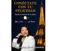 CONÉCTATE CON TU FELICIDAD DESDE EL INTERIOR DE TU ALMA