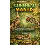 CONEHEAD MANTIS: The Fascinating Life of the Conehead Mantis: Explore its biology, behavior, and ecological importance, from hunting strategies and ... and interaction with humans and ecosystems.