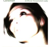 Conemelt - Artificial Timestretch Lady