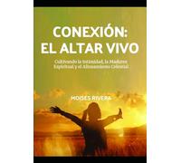 Conexión: El Altar Vivo: Cultivando la Intimidad, la Madurez Espiritual y el Alineamiento Celestial