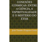 CONEXÕES CÓSMICAS: ENTRE A CIÊNCIA, A ESPIRITUALIDADE E O MISTÉRIO DO ÉTER