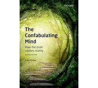 The confabulating mind 2e: How the Brain Creates Reality