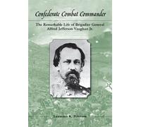 Confederate Combat Commander The Remarkable Life of Brigadier General Alfred Jefferson Vaughan, Jr. - Lawrence K. Peterson - University of Tennessee Press - ebook (ePub) - Livre