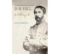Confederate General D. H. Hill: A Military Biography
