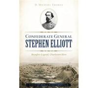 Confederate General Stephen Elliott Beaufort Legend Charleston Hero by D Michael Thomas & Foreword by Neil Baxley Historian D Michael Thomas Foreword by Neil Baxley Historian (Auteur)