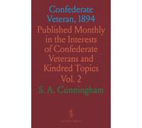 Confederate Veteran, 1894: Published Monthly in the Interests of Confederate Veterans and Kindred Topics