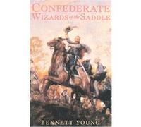 Confederate Wizards of the Saddle Bennett H. Young (Auteur)