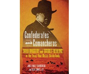 Confederates and Comancheros: Skullduggery and Double-Dealing in the Texas-New Mexico Borderlands