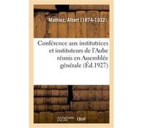 Conférence aux institutrices et instituteurs de l'Aube réunis en Assemblée générale Albert Mathiez (Auteur)