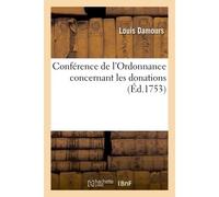 Conférence de l'Ordonnance concernant les donations - Louis Damours - Hachette Bnf - broché - Livre