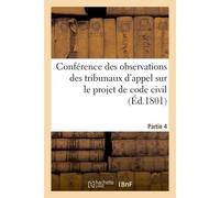 Conférence des observations des tribunaux d'appel sur le projet de code civil. Partie 4 - Collectif - Hachette Bnf - broché - Livre