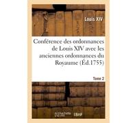 Conférence des ordonnances de Louis XIV avec les anciennes ordonnances du Royaume, Tome 2 Le droit écrit et les arrêts. - Alexandre-Claude Scudéry - Hachette Bnf - broché - Livre