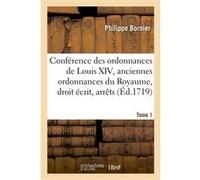 Conférence des ordonnances de Louis XIV. Tome 1 Philippe Bornier (Auteur), Alexandre-Claude Scudéry (Auteur), Louis XV (Auteur)