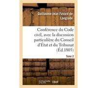 Conférence du Code civil, avec la discussion particulière du Conseil d'État et du Tribunat. Tome 2 Avant la rédaction définitive de chaque projet de loi - Guillaume-Jean Favard de Langlade - Hachette 
