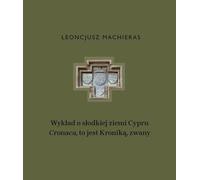 Conférence sur la douce terre de Chypre "Cronaca", c'est-à-dire la chronique, appelée - Leonzios Machieris (Literatur, Geschichte auf Polnisch)