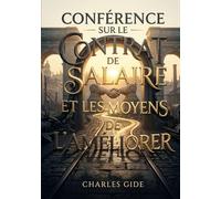 Conférence sur le contrat de salaire et les moyens de l'améliorer: Une analyse du contrat de salaire par Charles Gide, offrant des perspectives sur son amélioration et le rôle des syndicats ouvriers.