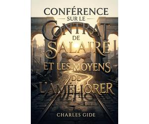 Conférence sur le contrat de salaire et les moyens de l'améliorer: Une analyse du contrat de salaire par Charles Gide, offrant des perspectives sur son amélioration et le rôle des syndicats ouvriers.