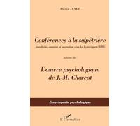Conférences à la Salpêtrière: Anesthésie, amnésie et suggestion chez les hystériques (1892) Suivies de : l'oeuvre psychologique de J-M Charcot