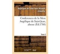 Conferences de la Mere Angélique de Saint Jean, abesse. Tome 2 Angélique de Saint-Jean Arnauld d'Andilly (Auteur), Charles Clémencet (Auteur)
