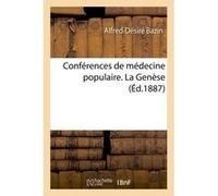 Conférences de médecine populaire. La Genèse Alfred-Désiré Bazin (Auteur)