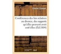 Conférences des lois relatives au divorce, des rapports qu'elles peuvent avoir entr'elles Charles Contant (Auteur)