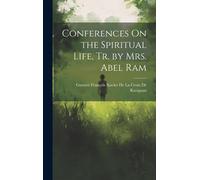 Conferences On The Spiritual Life, Tr. By Mrs. Abel Ram