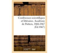 Conférences scientifiques et littéraires Facultés de droit, de sciences et de lettres, Académie de Poitiers, 1866-1867 - Alfred Magin - Hachette Bnf - broché - Livre