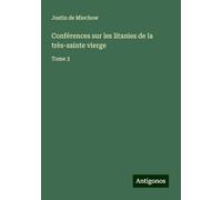 Conférences sur les litanies de la très-sainte vierge: Tome 3