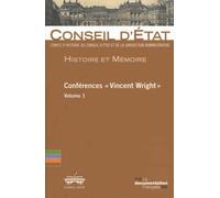 Histoire et mémoire - Conférences Vincent Wright - Volume1 Comité d'histoire du Conseil d'Etat et de la juridiction administrative