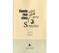 Conferencias Sobre Arte Sonoro Nº001 - [Livre en VO] Iges, José (Auteur)