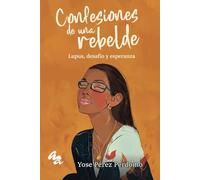 Confesiones de una rebelde: Lupus, desafío y esperanza