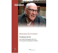 Confesser la foi Une étude théologique de la vie et de la pensée de Jacques Audinet - Antonio Lattanzio - Cerf - broché - Etude