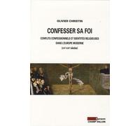 Confesser Sa Foi - Conflits Confessionnels Et Identités Religieuses Dans L'europe Moderne, Xvie-Xviie Siècles